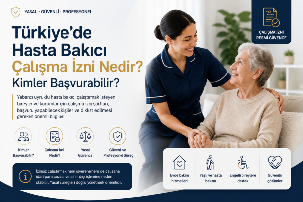Türkiye’de Hasta Bakıcı Çalışma İzni Nedir? Kimler Başvurabilir?